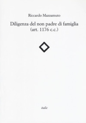 Diligenza del non padre di famiglia (art. 1176 c.c.) - Riccardo Mazzamuto
