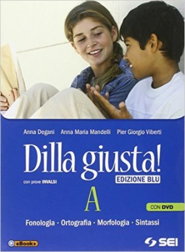 Dilla giusta! Vol. A. Con Test d'ingresso-Schemi di sintesi. Ediz. blu. Per la Scuola media. Con DVD. Con e-book. Con espansione online - Anna Degani - Anna Maria Mandelli - Pier Giorgio Viberti