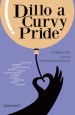 Dillo a Curvy Pride. Storie di vita