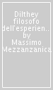 Dilthey filosofo dell esperienza. Critica della ragione storica: vita, struttura e significatività