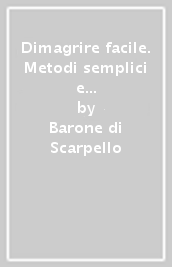 Dimagrire facile. Metodi semplici e pratici per aiutarsi a tornare in forma