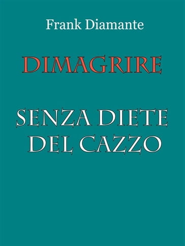 Dimagrire senza diete del cazzo - Frank Diamante