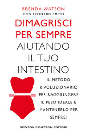 Dimagrisci per sempre aiutando il tuo intestino - Brenda Watson - Leonard Smith