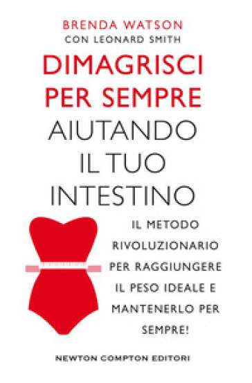 Dimagrisci per sempre aiutando il tuo intestino - Brenda Watson - Leonard Smith