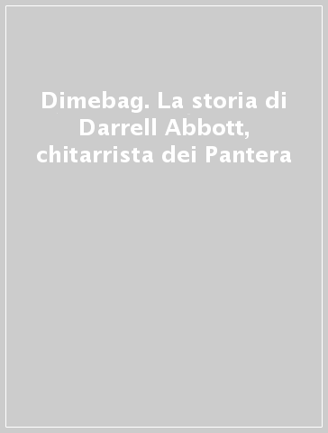 Dimebag. La storia di Darrell Abbott, chitarrista dei Pantera - Zac Crain
