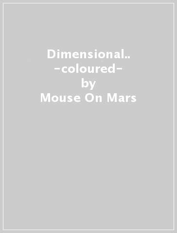 Dimensional.. -coloured- - Mouse On Mars