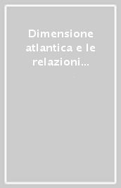 Dimensione atlantica e le relazioni internazionali nel dopoguerra (1947-1949) (La)