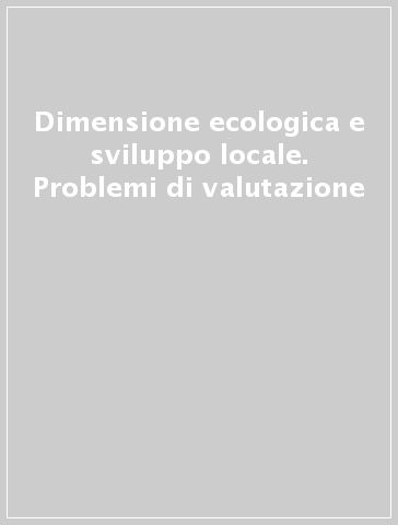 Dimensione ecologica e sviluppo locale. Problemi di valutazione