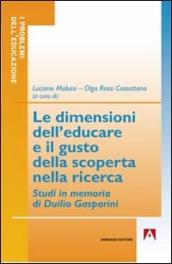 Dimensioni dell educare e il gusto della scoperta nella ricerca. Studi in memoria di Duilio Gasperini (Le)