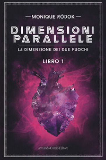 Dimensioni parallele. La dimensione dei due fuochi - Monique Ròdok