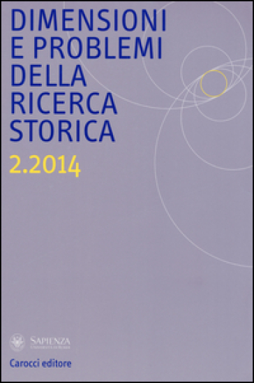 Dimensioni e problemi della ricerca storica. Rivista del Dipartimento di storia moderna e contemporanea dell'Università degli studi di Roma «La Sapienza» (2014). 2.