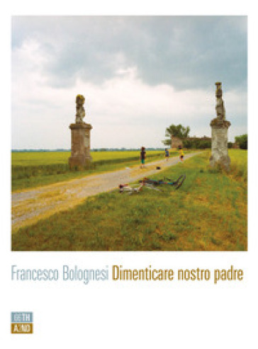 Dimenticare nostro padre - Francesco Bolognesi