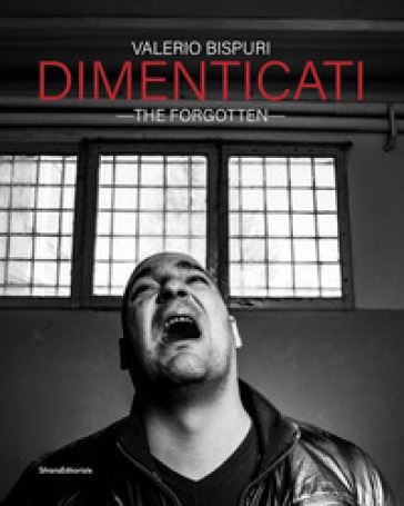 Dimenticati-The forgotten. Ediz. illustrata - Valerio Bispuri