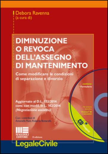 Diminuzione o revoca dell'assegno di mantenimento. Come modificare le condizioni di separazione e divorzio. Con CD-ROM