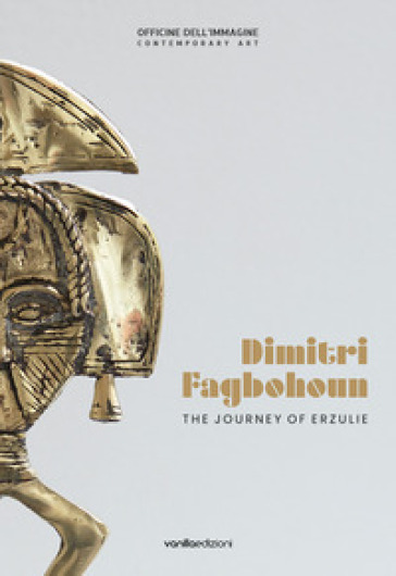 Dimitri Fagbohoun. The journey of Erzulie. Catalogo della mostra (Milano, 6 febbraio-19 ap...