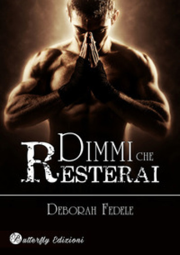 Dimmi che resterai. Nuova ediz. - Deborah Fedele