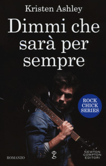 Dimmi che sarà per sempre. Rock chick series - Kristen Ashley