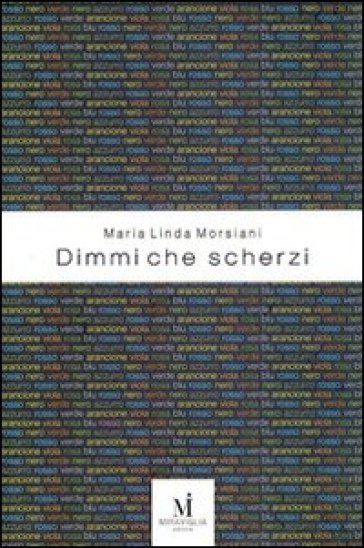 Dimmi che scherzi - Maria Linda Morsiani