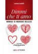 Dimmi che ti amo. Manuale di insensata bellezza