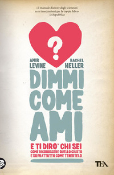 Dimmi come ami e ti dirò chi sei. Come riconoscere quello giusto e soprattutto come tenerlo - Amir Levine - Rachel Heller