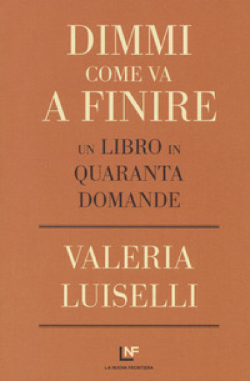Dimmi come va a finire. Un libro in quaranta domande - Valeria Luiselli