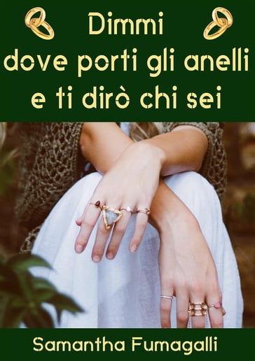 Dimmi dove porti gli anelli e ti dirò che sei - Samantha Fumagalli