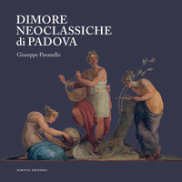 Dimore neoclassiche di Padova - Giuseppe Pavanello