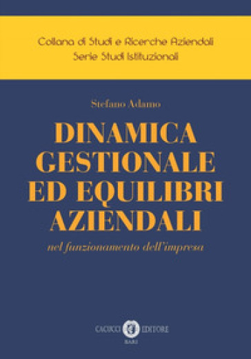 Dinamica gestionale ed equilibri aziendali nel funzionamento dell'impresa - Stefano Adamo