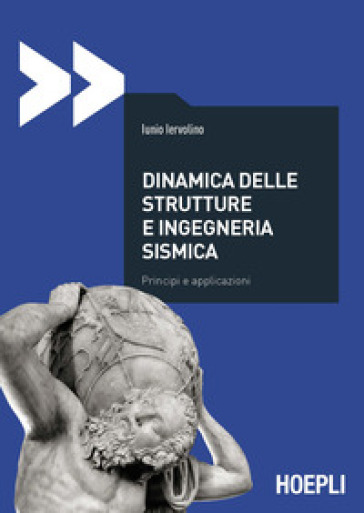 Dinamica delle strutture e ingegneria sismica. Principi e applicazioni - Iunio Iervolino