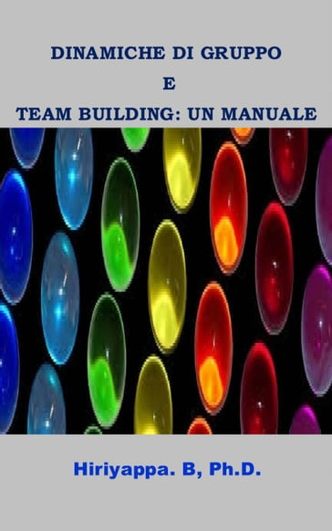 Dinamiche Di Gruppo E Team Building: Un Manuale - B Hiriyappa - Ph.D.