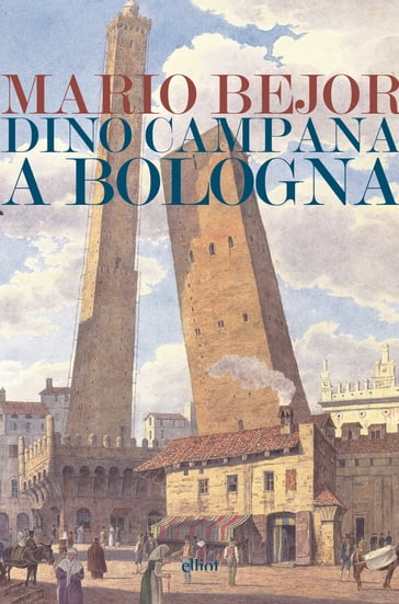 Dino Campana a Bologna - Mario Bejor