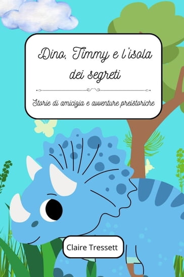 Dino, Timmy e l'isola dei segreti - Claire Tressett