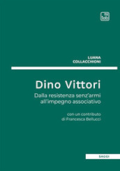 Dino Vittori. Dalla resistenza senz armi all impegno associativo