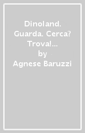 Dinoland. Guarda. Cerca? Trova! Un libro preistorico per contare