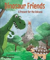 Dinosaur Friends: A Present for the Volcano