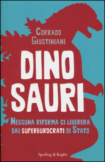 Dinosauri. Nessuna riforma ci libererà dai superburocrati di Stato - Corrado Giustiniani