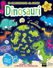 Dinosauri. Si illuminano al buio! Ediz. a colori