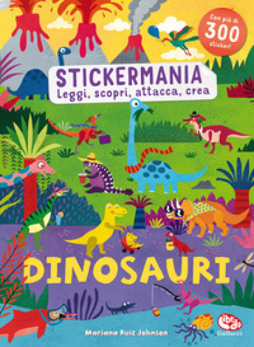Dinosauri. Stickermania. Leggi, scopri, attacca, crea. Ediz. a colori - Mariana Ruiz Johnson