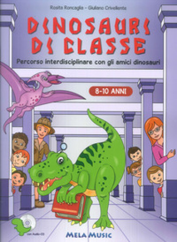 Dinosauri di classe. Con CD-ROM - Rosita Roncaglia - Giuliano Crivellente