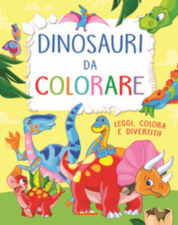Dinosauri da colorare. Leggi, colora e divertiti! Ediz. a colori - Claudio Cernuschi - Veronica Trillò