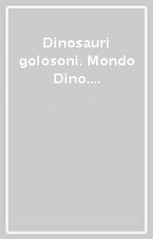 Dinosauri golosoni. Mondo Dino. Con adesivi