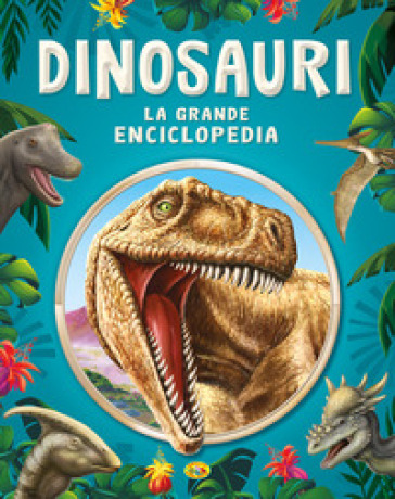 Dinosauri. La grande enciclopedia. Ediz. a colori - Paola Fabris