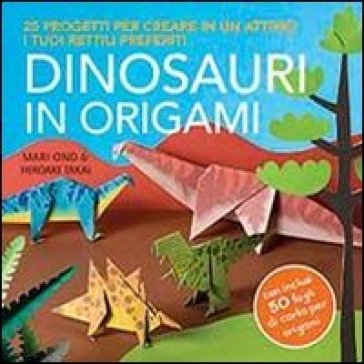 Dinosauri in origami - Mari Ono - Hiroalo Takai