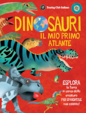 Dinosauri. Il mio primo atlante