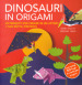 Dinosauri in origami. 25 progetti per creare in un attimo i tuoi rettili preferiti. Con gadget