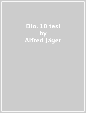 Dio. 10 tesi - Alfred Jager