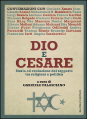 Dio e Cesare. Storia ed evoluzione del rapporto tra religioni e politica