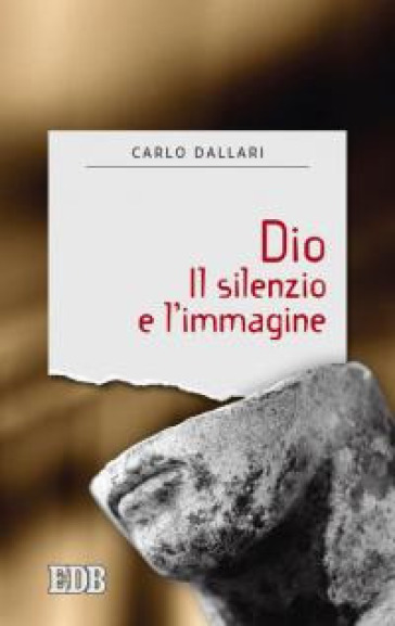 Dio. Il silenzio e l'immagine - Carlo Dallari