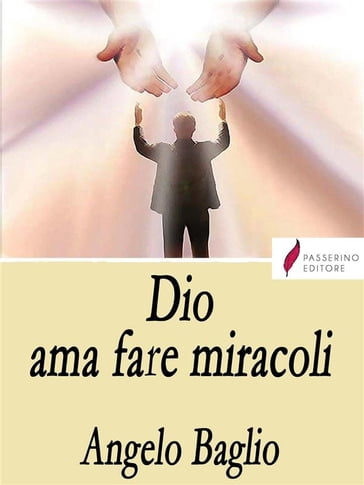 Dio ama fare miracoli - Angelo Baglio