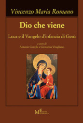 Dio che viene. Luca e il Vangelo d infanzia di Gesù